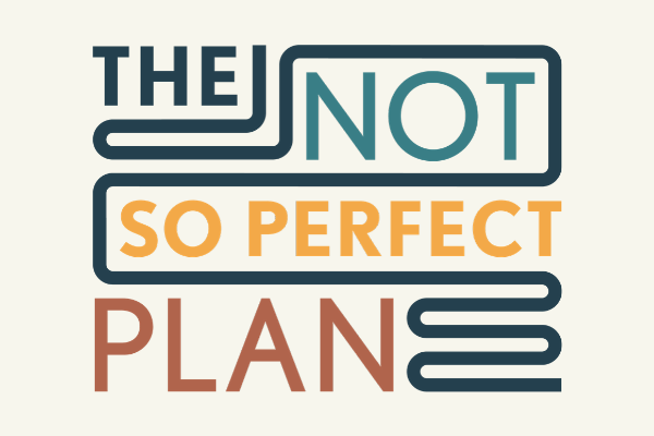 Welcome to The Not So Perfect Plan